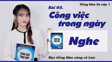 Bài 05. 하루 일과 - Công việc trong ngày (Nghe)  - Tiếng Hàn Sơ cấp 1 - ES CONSULTING