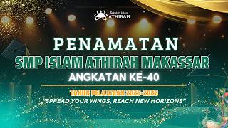Penamatan SMP Islam Athirah Makassar Angkatan ke-40 🌟 Tahun Pelajaran 2025-2026