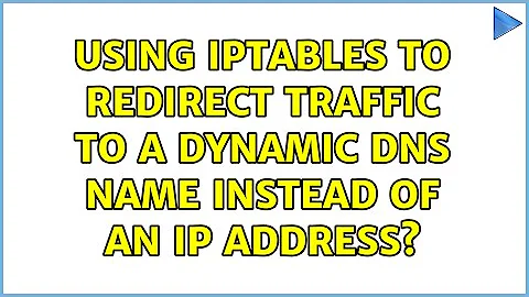 Using iptables to redirect traffic to a dynamic DNS name instead of an IP address? (2 Solutions!!)