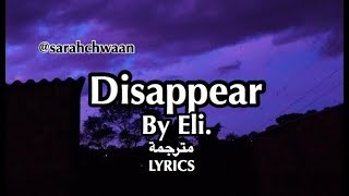 Disappear By Eli. Lyrics مترجمة