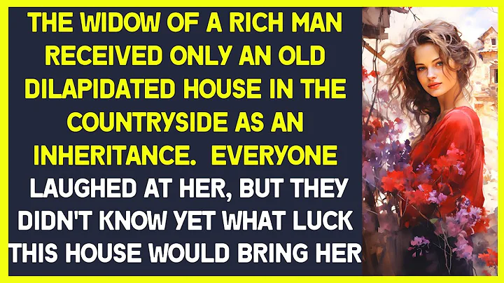 The widow of a rich man received only an old house in the countryside as inheritance and was shocked - DayDayNews