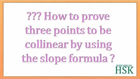 how to prove three points are collinear using the concept of slope or slope formula