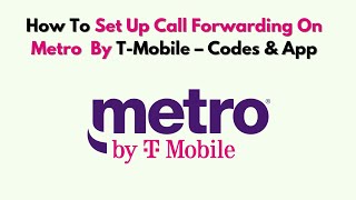 How to Set Up Call Forwarding on Metro by T-Mobile – Codes & App