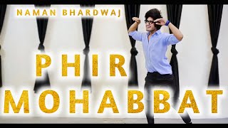 Phir Mohabbat Dance Video Arijit Singh Live Dil Sambhal Ja Zara Dance Cover Namanfromdehradun