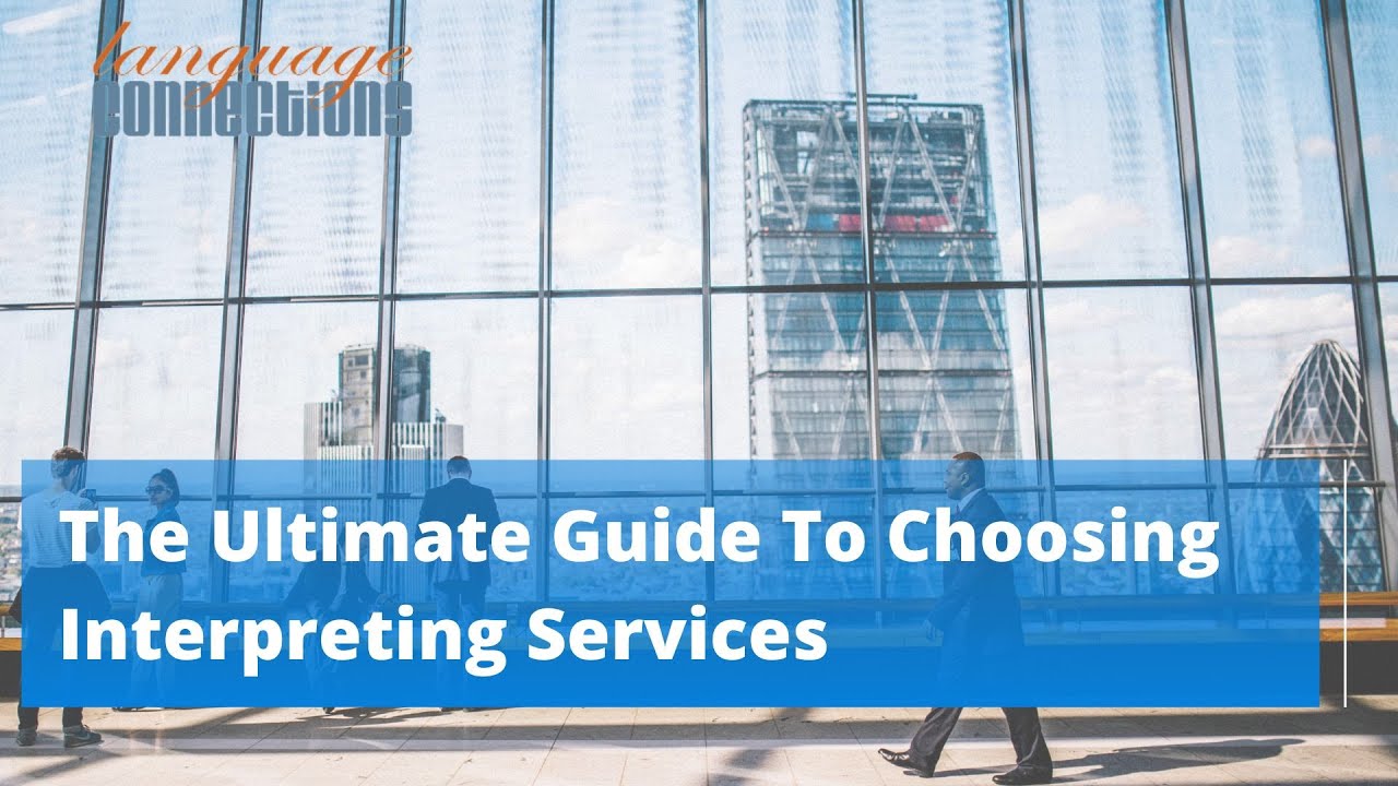The Ultimate Guide To Choosing Interpreting Services - YouTube