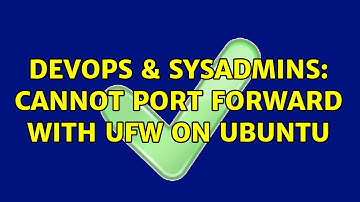 DevOps & SysAdmins: Cannot port forward with UFW on Ubuntu