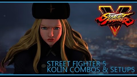 Street Fighter 5 | Kolin Combos & Setups