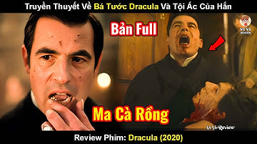 Truyền Thuyết Về Bá Tước Dracula Và Tội Ác Của Hắn | Review Phim: Dracula (2020)