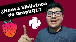 Nueva biblioteca GraphQL para Python 3 | Strawberry GraphQL