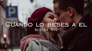 Cuando lo beses a el - Neztor Mvl // Letra (Álbum Delirio)