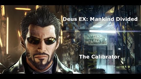 Deus EX: Mankind Divided - The Calibrator (SM04)