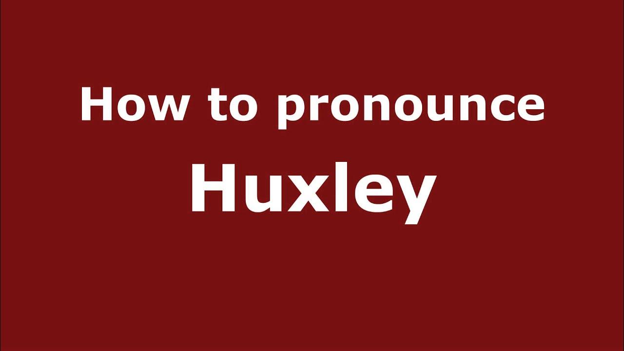 How to Pronounce Huxley YouTube