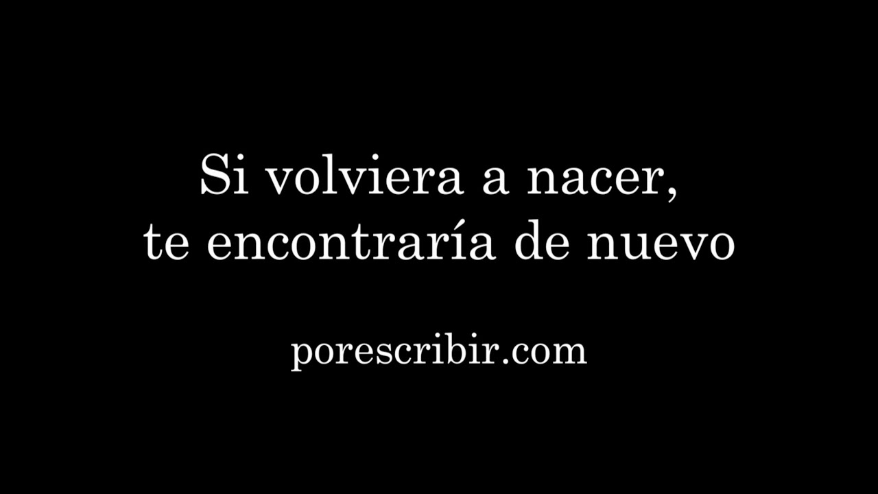 Si Volviera A Nacer Te Buscaria De Nuevo