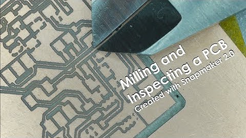 Milling and Inspecting a PCB using the Snapmaker 2.0 CNC