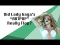 Did Lady Gaga's "ARTPOP" Really Flop?