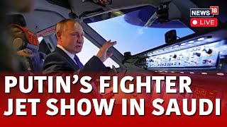 LIVE | Putin's Fighter Jet Squad | Putin In Saudi Arabia To Discuss Oil Production & OPEC | N18L