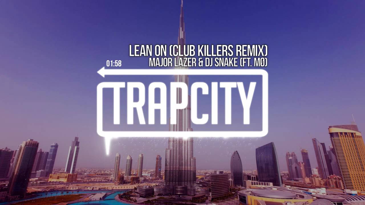 trap city contest Major Lazer & DJ Snake - Lean On (ft. MØ) (Club Killers Remix)