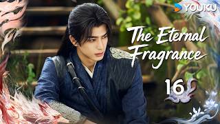 ENGSUB【The Eternal Fragrance】EP16 Jiang's origin unfolds, he stands firmly by her side 🗝️| YOUKU