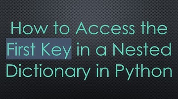 How to Access the First Key in a Nested Dictionary in Python