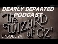 The Deaths & Trivia of The Wizard of Oz -Dearly Departed Podcast Ep. 24 - Scott Michaels Mike Dorsey