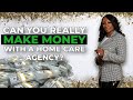 Can You Really Make Money With A Home Care Agency? My REAL Checks!