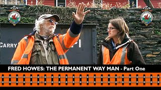 Fred Howes - The Permanent Way Man - Part One