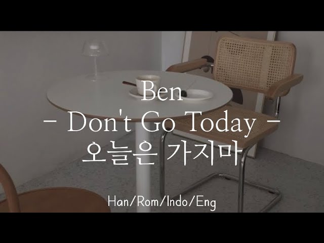 Ben [벤] - Don't Go Today [오늘은 가지마 ] | Han/Rom/Indo/Eng Lyrics class=
