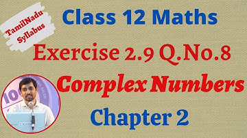 12th Maths  | Exercise 2.9 Q.No.8  | Complex Numbers- கலப்பு எண்கள்  | TN New Syllabus