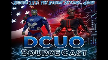 DCUO SourceCast Episode 133: The Revamp Returns...Again
