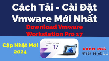 Cách tải cài đặt Vmware Workstation pro 17 Mới nhất