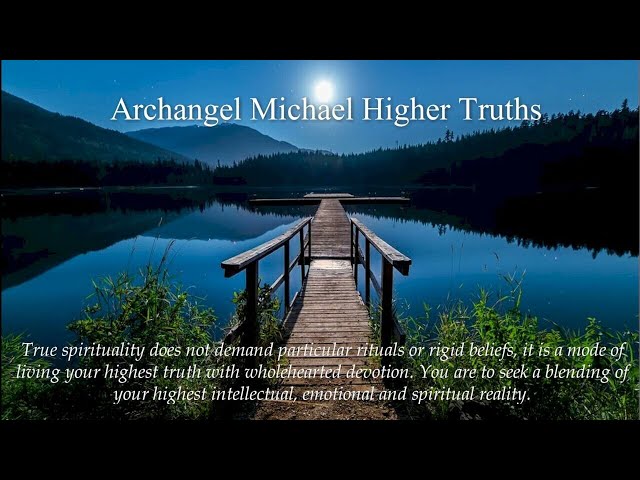 Archangel Michaels Higher Truths 11 **ArchAngel Michaels Teachings**