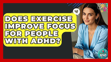 Does Exercise Improve Focus For People With ADHD? - Managing Your ADHD