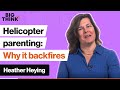 Why helicopter parenting backfires on kids | Heather Heying | Big Think