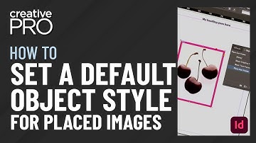 InDesign: How to Set a Default Object Style for Placed Images (Video Tutorial)