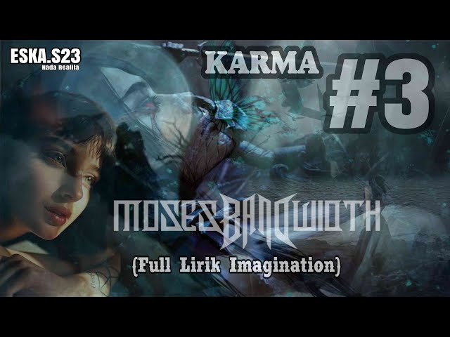 MOSES BANDWIDTH - KARMA #3 (Full Lirik Imagination) class=