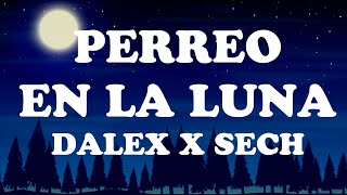 Dalex, Sech - Perreo en La Luna ft. Justin Quiles, Lenny Tavárez, Feid (LETRA)