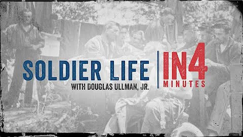 Soldier Life: The Civil War in Four Minutes