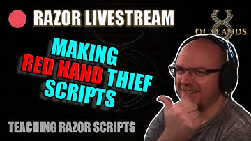 Teaching UO Outlands Razor Scripts LIVE - Thief Edition