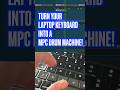 Turn Your Laptop Keyboard Into An MPC DRUM MACHINE