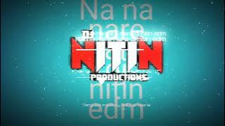 NA NA NARE NARE PUNJABI SONG ( EDM DROP DANCE MIX) DJ NITIN EDM 2023