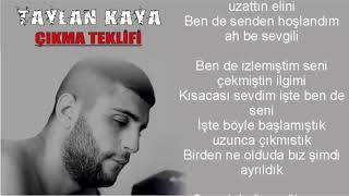 Taylan Kaya - Çıkma Teklifi / SÖZLERİYLE