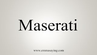 How To Say Maserati