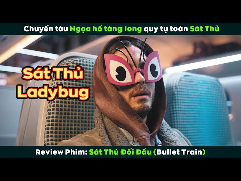 [Review Phim] Sát Thủ Vừa Xong Khóa Tu Khẩu Nghiệp Lại Lên Chuyến Tàu Bất Ổn | Bullet Train