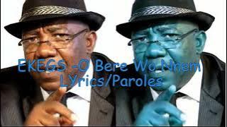 EKEGS - O Bere Wo Nnem (Paroles/ Lyrics)