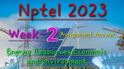 Energy Resources, Economic and Environment ||Week-2 Assignment Answer || Nptel 2023