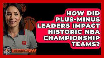 How Did Plus-minus Leaders Impact Historic NBA Championship Teams? - The Basketball Xpert