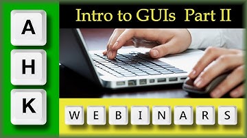 AutoHotkey Webinar 01/2018 Hour 2-Intro to GUIs Q&A