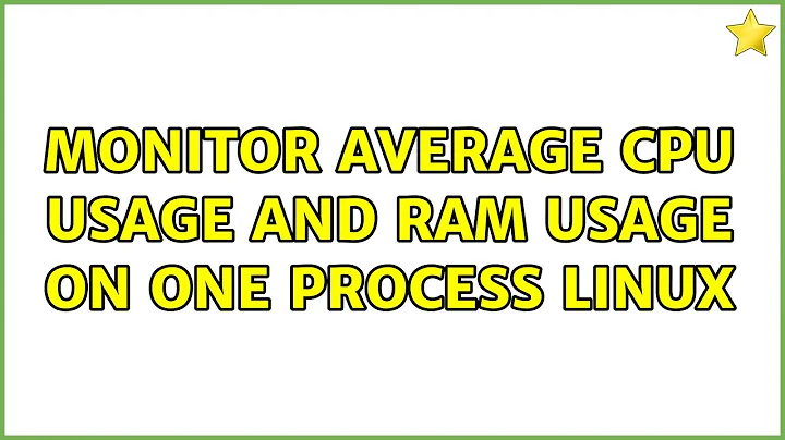 Monitor average CPU usage and RAM usage on one process linux (2 Solutions!!)
