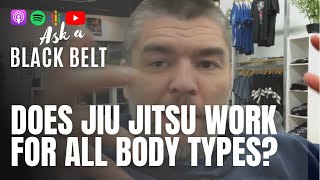 Does Jiu Jitsu work for all body types?
