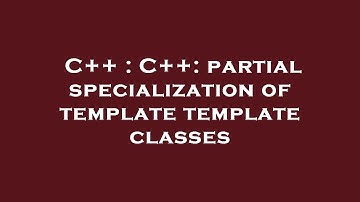 C++ : C++: partial specialization of template template classes